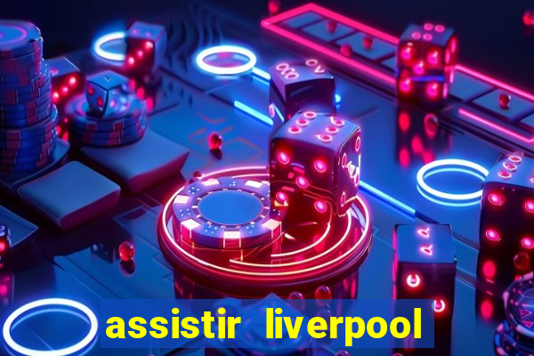 assistir liverpool x manchester city ao vivo futemax